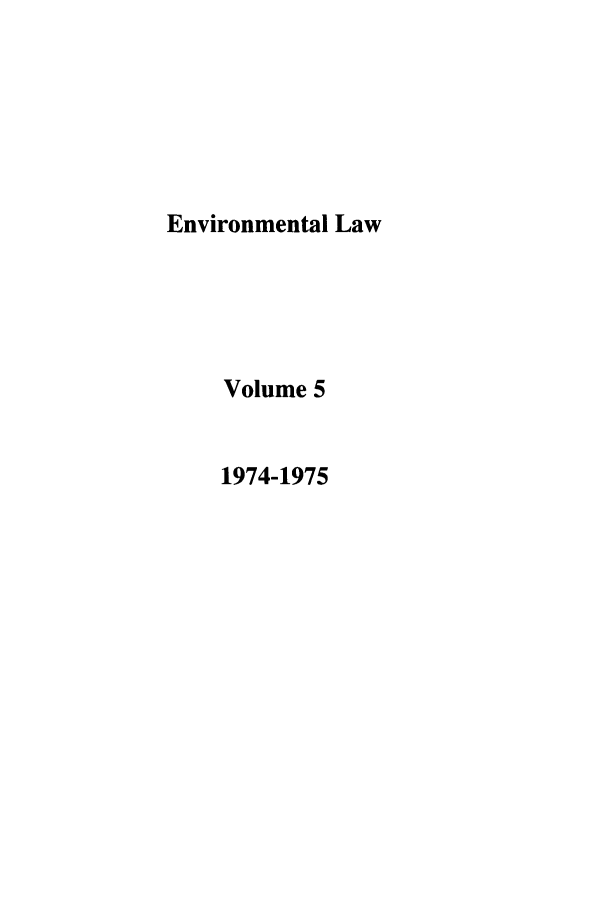 handle is hein.journals/envlnw5 and id is 1 raw text is: Environmental Law
Volume 5
1974-1975


