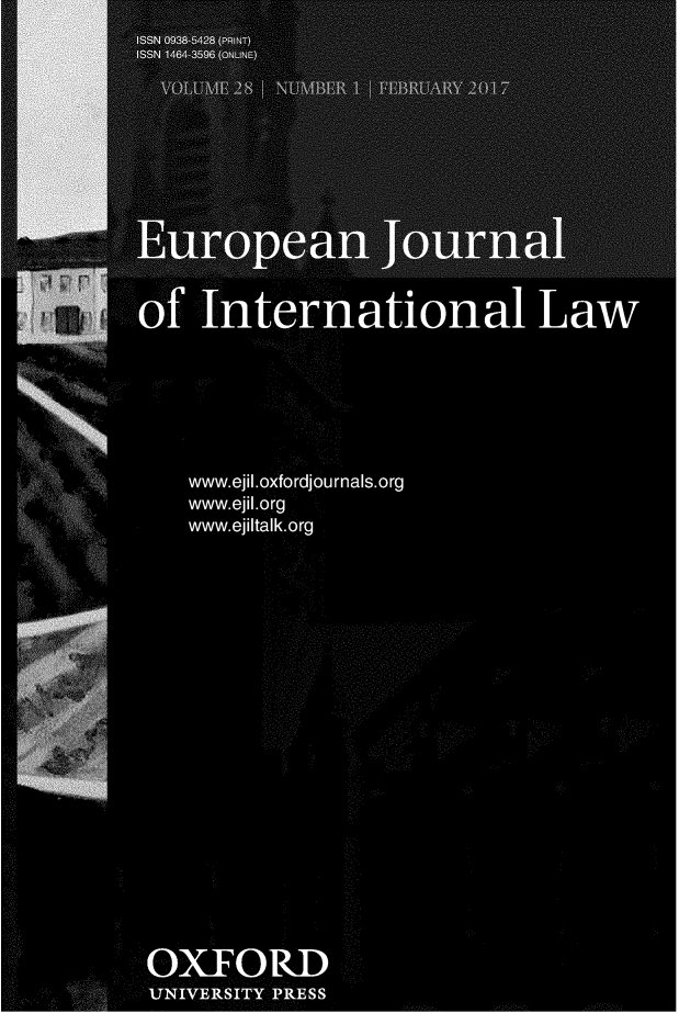 handle is hein.journals/eurint28 and id is 1 raw text is: 







                        0            R9
         ISSN 464 396 (OLINE










of   International Law







    www.ejiloxfordjournals.org
    www.ejilorg
    www.ejilalk.org






















 OXFORD
 UNIVERSITY PRESS


