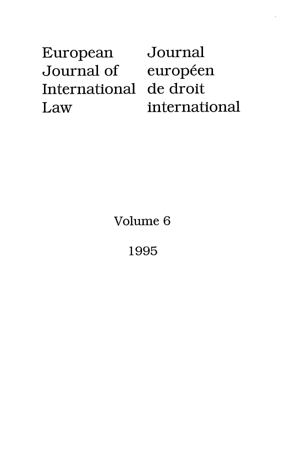 handle is hein.journals/eurint6 and id is 1 raw text is: European
Journal of
International
Law

Journal

europeen
de droit
international

Volume 6

1995


