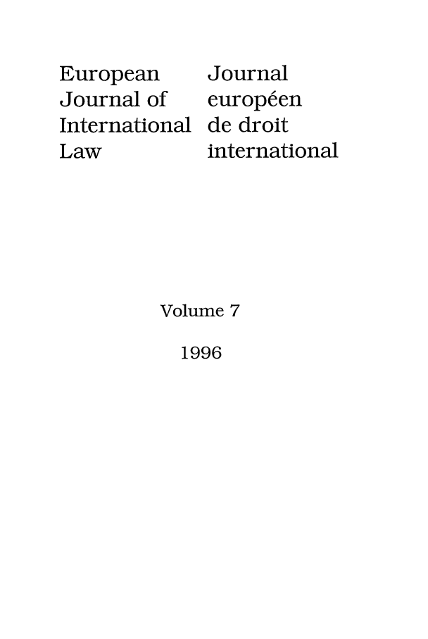 handle is hein.journals/eurint7 and id is 1 raw text is: European
Journal of
International
Law

Journal

europeen
de droit
international

Volume 7

1996


