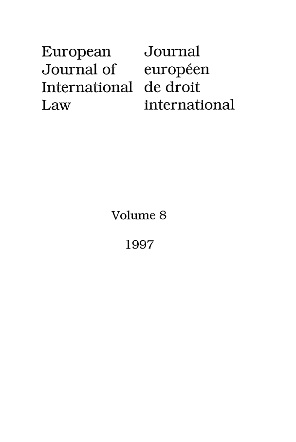 handle is hein.journals/eurint8 and id is 1 raw text is: European
Journal of
International
Law

Journal
europeen
de droit
international

Volume 8

1997


