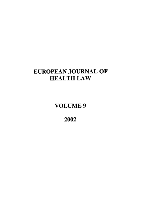 handle is hein.journals/eurjhlb9 and id is 1 raw text is: EUROPEAN JOURNAL OF
HEALTH LAW
VOLUME 9
2002


