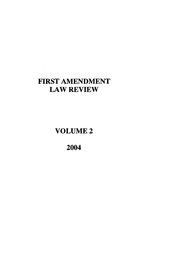 handle is hein.journals/falr2 and id is 1 raw text is: FIRST AMENDMENT
LAW REVIEW
VOLUME 2
2004


