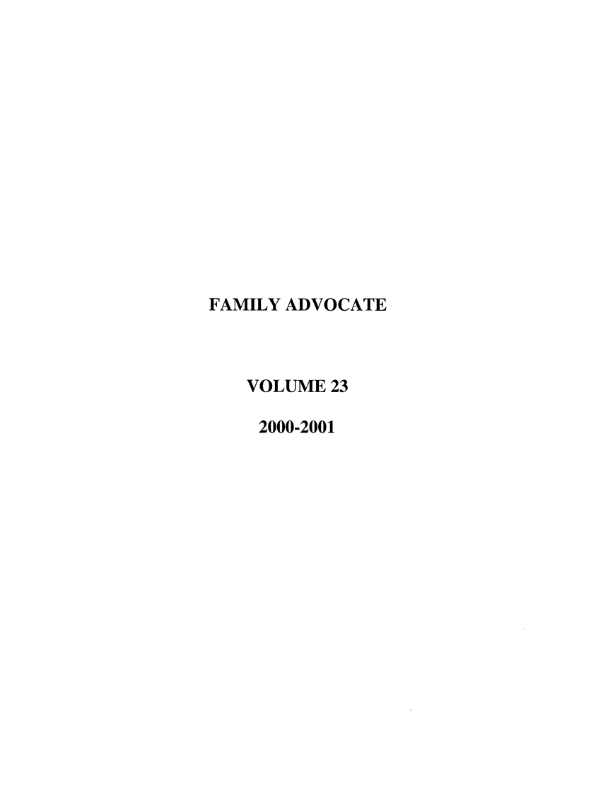handle is hein.journals/famadv23 and id is 1 raw text is: FAMILY ADVOCATE
VOLUME 23
2000-2001



