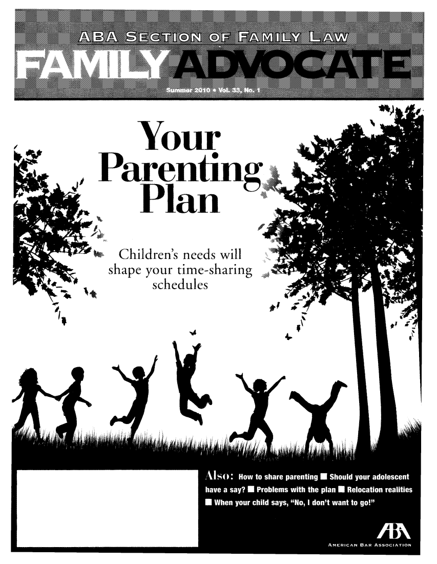 handle is hein.journals/famadv33 and id is 1 raw text is: Your
Parenting
Plan
Children's needs will
shape your time-sharing
schedules



