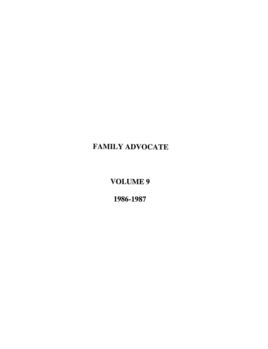 handle is hein.journals/famadv9 and id is 1 raw text is: FAMILY ADVOCATE
VOLUME 9
1986-1987



