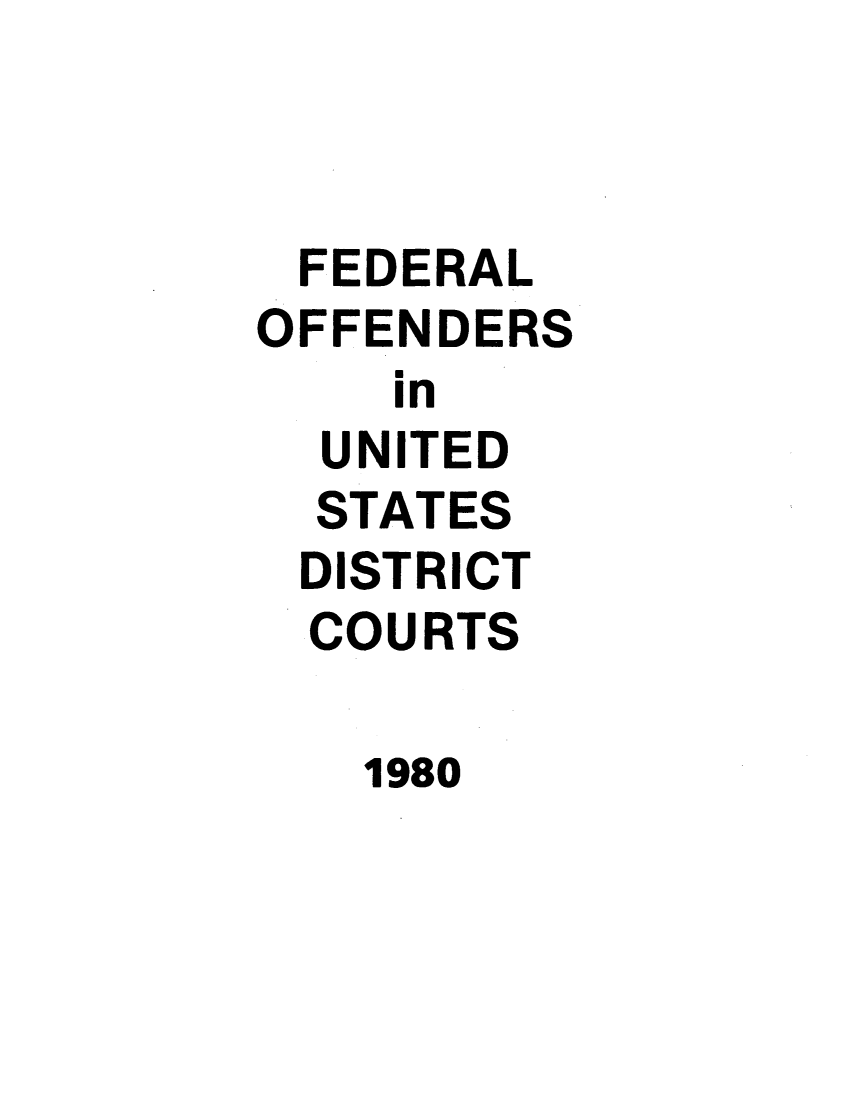 handle is hein.journals/fdroff14 and id is 1 raw text is: 



FEDERAL
OFFENDERS
    in
  UNITED
  STATES
  DISTRICT
  COURTS

  1980


