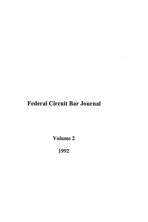 handle is hein.journals/fedcb2 and id is 1 raw text is: Federal Circuit Bar Journal
Volume 2
1992


