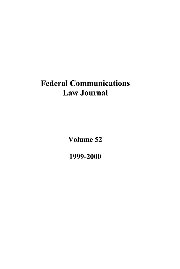 handle is hein.journals/fedcom52 and id is 1 raw text is: Federal Communications
Law Journal
Volume 52
1999-2000


