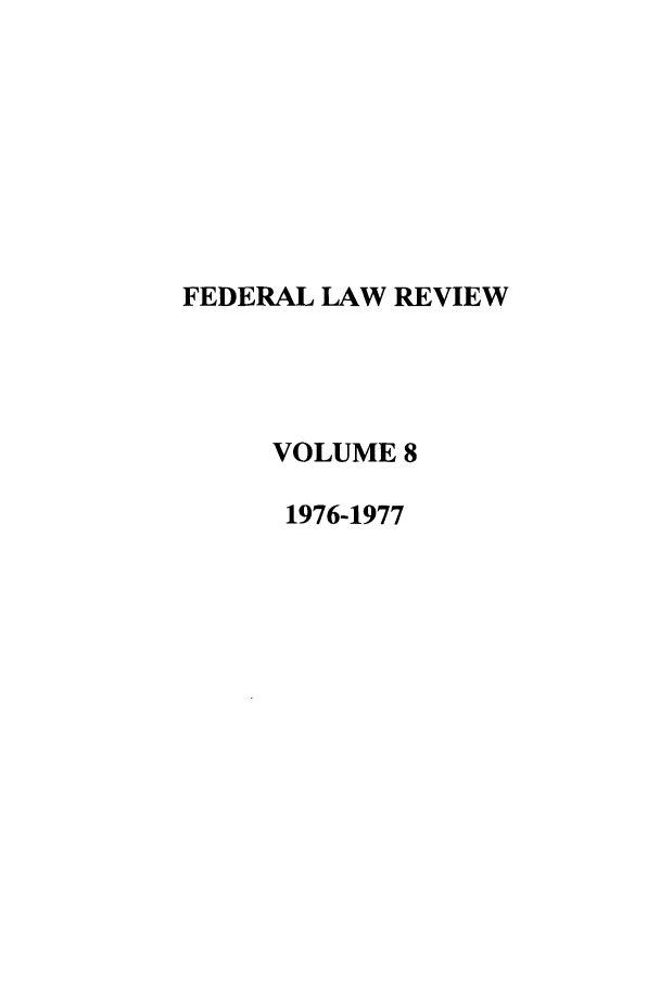 handle is hein.journals/fedlr8 and id is 1 raw text is: FEDERAL LAW REVIEW
VOLUME 8
1976-1977


