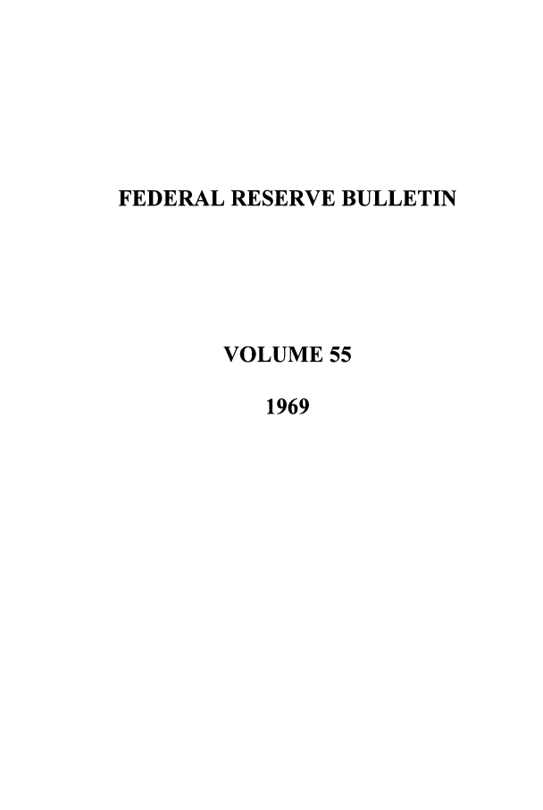 handle is hein.journals/fedred55 and id is 1 raw text is: FEDERAL RESERVE BULLETIN
VOLUME 55
1969


