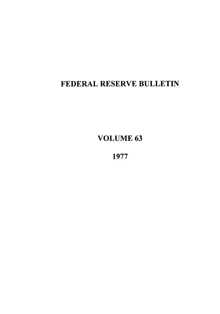 handle is hein.journals/fedred63 and id is 1 raw text is: FEDERAL RESERVE BULLETIN
VOLUME 63
1977


