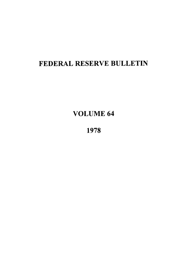 handle is hein.journals/fedred64 and id is 1 raw text is: FEDERAL RESERVE BULLETIN
VOLUME 64
1978


