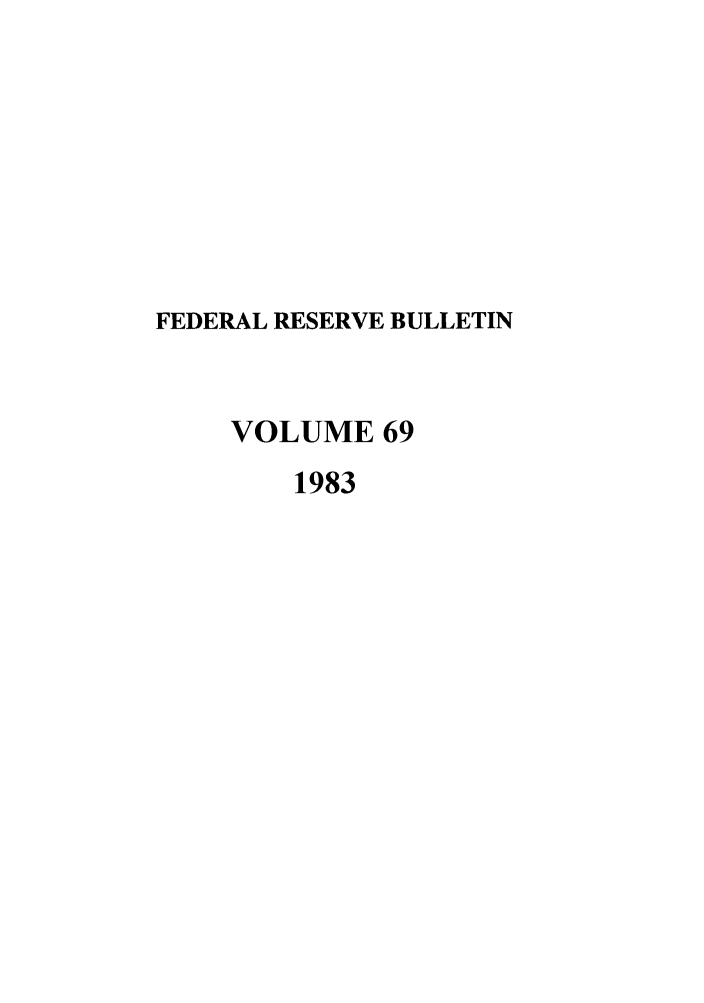 handle is hein.journals/fedred69 and id is 1 raw text is: FEDERAL RESERVE BULLETIN
VOLUME 69
1983


