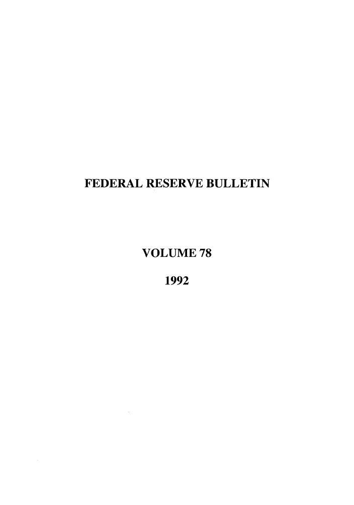 handle is hein.journals/fedred78 and id is 1 raw text is: FEDERAL RESERVE BULLETIN
VOLUME 78
1992


