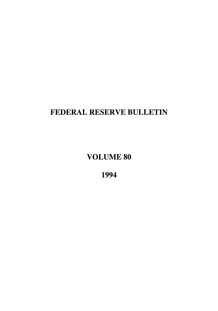 handle is hein.journals/fedred80 and id is 1 raw text is: FEDERAL RESERVE BULLETIN
VOLUME 80
1994


