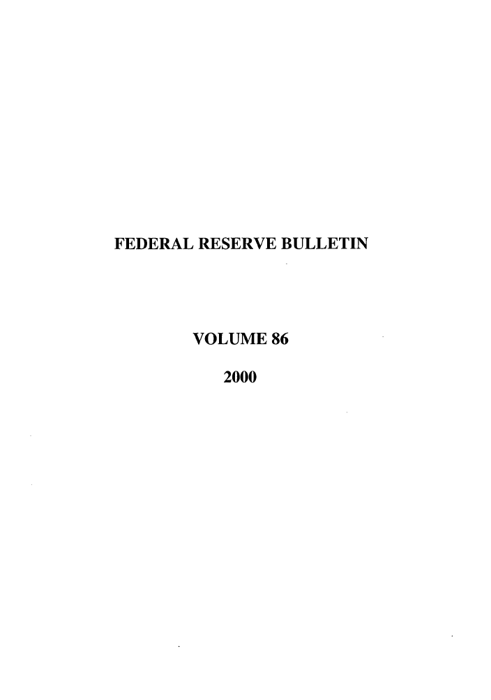 handle is hein.journals/fedred86 and id is 1 raw text is: FEDERAL RESERVE BULLETIN
VOLUME 86
2000


