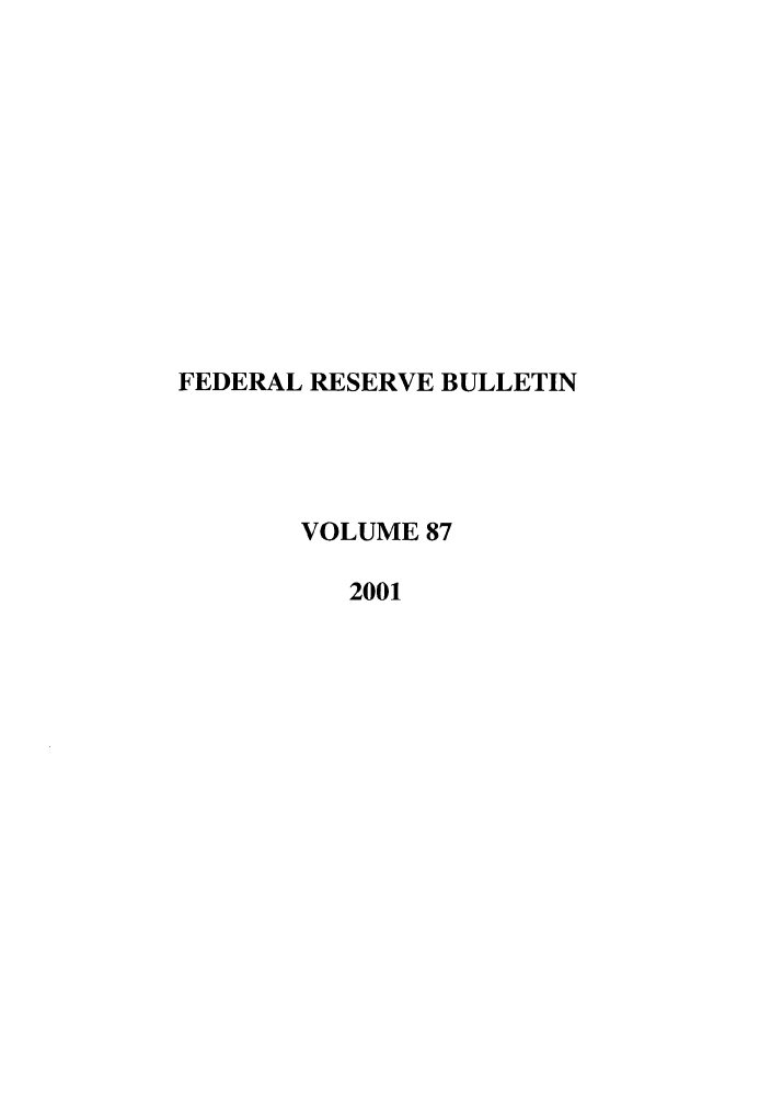handle is hein.journals/fedred87 and id is 1 raw text is: FEDERAL RESERVE BULLETIN
VOLUME 87
2001


