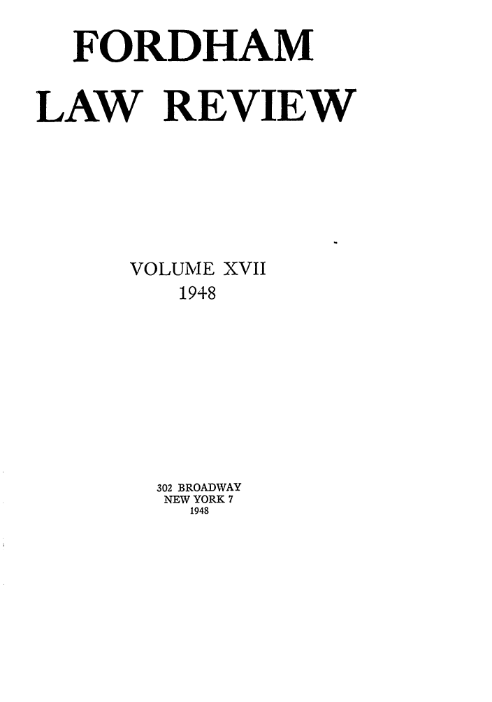 handle is hein.journals/flr17 and id is 1 raw text is: FORDHAM
LAW REVIEW
VOLUME XVII
1948
302 BROADWAY
NEW YORK 7
1948



