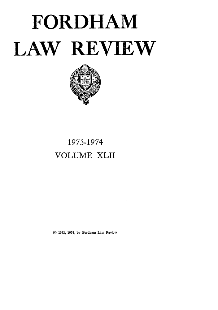 handle is hein.journals/flr42 and id is 1 raw text is: FORDHAM
LAW REVIEW

1973-1974
VOLUME XLII

0  1973, 1974, by Fordham Law Review



