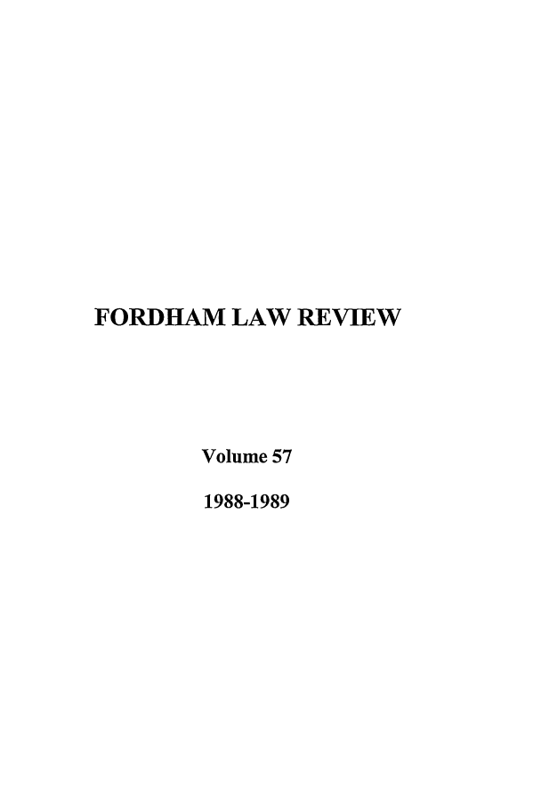 handle is hein.journals/flr57 and id is 1 raw text is: FORDHAM LAW REVIEW
Volume 57
1988-1989


