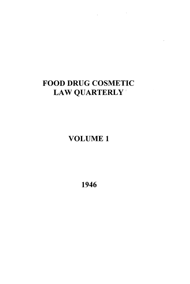 handle is hein.journals/foodlj1 and id is 1 raw text is: FOOD DRUG COSMETIC
LAW QUARTERLY;
VOLUME 1

1946


