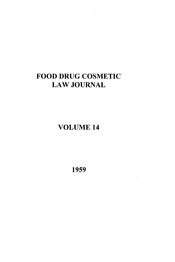 handle is hein.journals/foodlj14 and id is 1 raw text is: FOOD DRUG COSMETIC
LAW JOURNAL
VOLUME 14

1959



