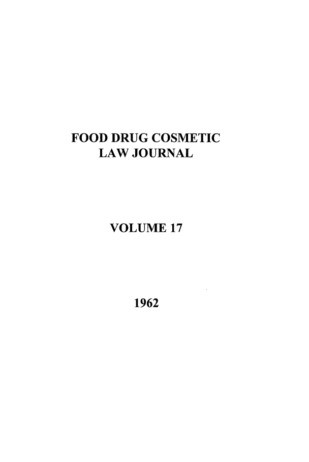 handle is hein.journals/foodlj17 and id is 1 raw text is: FOOD DRUG COSMETIC
LAW JOURNAL
VOLUME 17

1962


