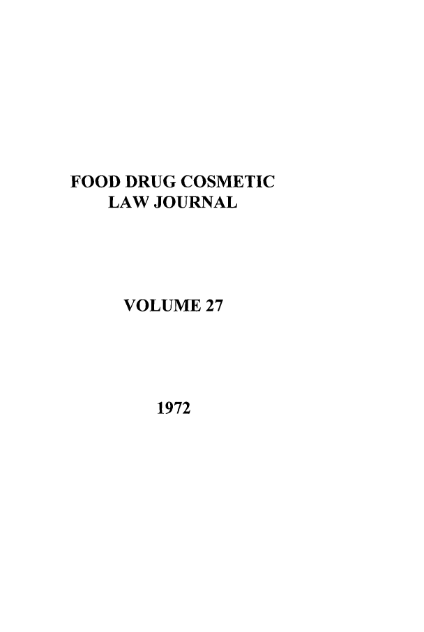 handle is hein.journals/foodlj27 and id is 1 raw text is: FOOD DRUG COSMETIC
LAW JOURNAL
VOLUME 27

1972


