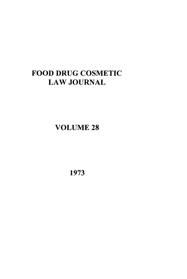 handle is hein.journals/foodlj28 and id is 1 raw text is: FOOD DRUG COSMETIC
LAW JOURNAL
VOLUME 28

1973


