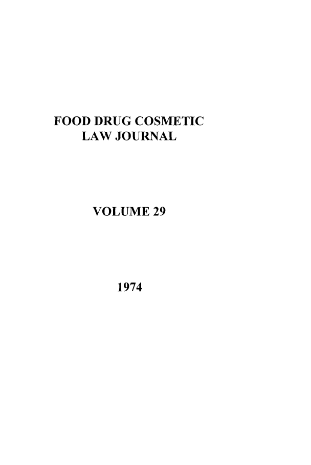 handle is hein.journals/foodlj29 and id is 1 raw text is: FOOD DRUG COSMETIC
LAW JOURNAL
VOLUME 29

1974


