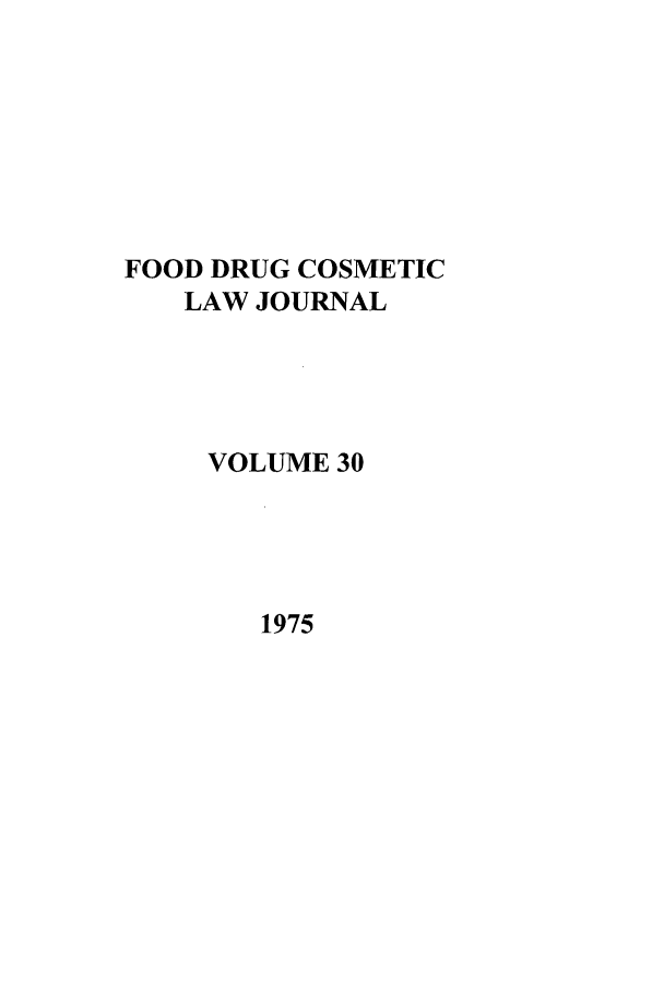 handle is hein.journals/foodlj30 and id is 1 raw text is: FOOD DRUG COSMETIC
LAW JOURNAL
VOLUME 30

1975


