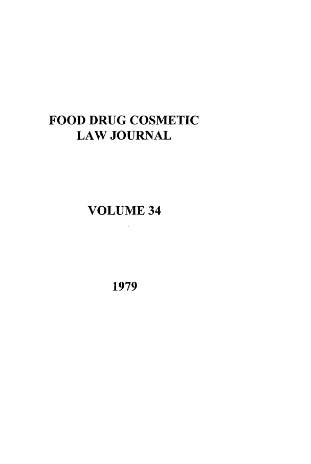 handle is hein.journals/foodlj34 and id is 1 raw text is: FOOD DRUG COSMETIC
LAW JOURNAL
VOLUME 34

1979


