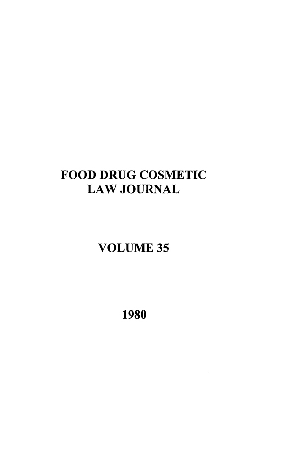 handle is hein.journals/foodlj35 and id is 1 raw text is: FOOD DRUG COSMETIC
LAW JOURNAL
VOLUME 35
1980


