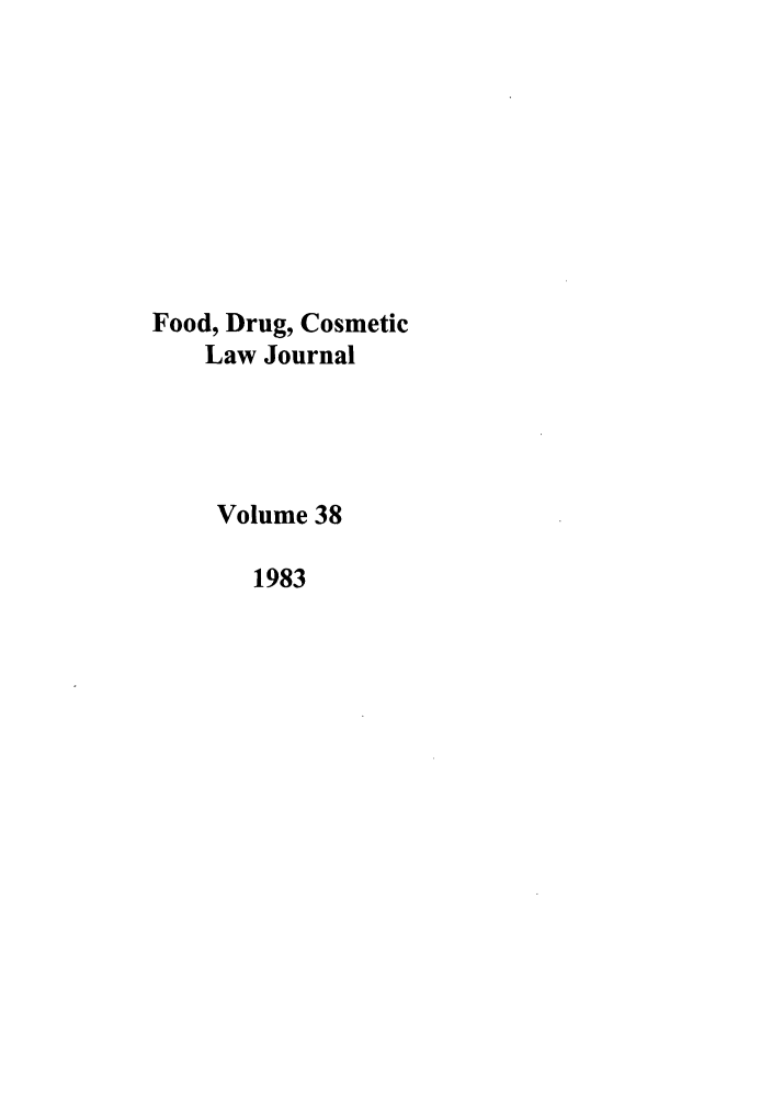 handle is hein.journals/foodlj38 and id is 1 raw text is: Food, Drug, Cosmetic
Law Journal
Volume 38
1983


