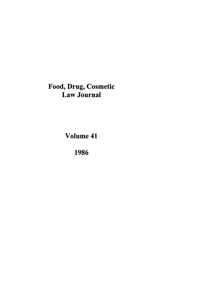 handle is hein.journals/foodlj41 and id is 1 raw text is: Food, Drug, Cosmetic
Law Journal
Volume 41
1986



