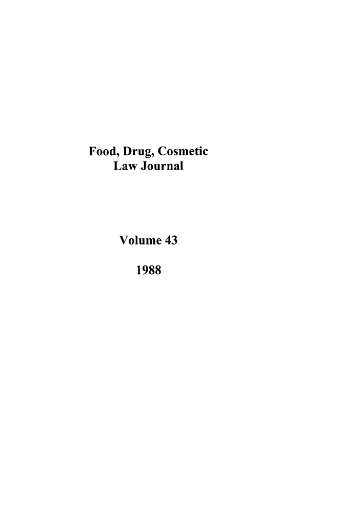 handle is hein.journals/foodlj43 and id is 1 raw text is: Food, Drug, Cosmetic
Law Journal
Volume 43
1988


