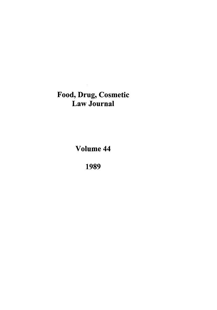 handle is hein.journals/foodlj44 and id is 1 raw text is: Food, Drug, Cosmetic
Law Journal
Volume 44
1989


