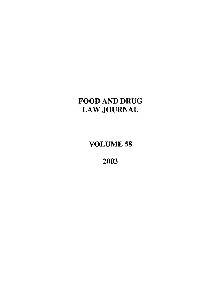 handle is hein.journals/foodlj58 and id is 1 raw text is: FOOD AND DRUG
LAW JOURNAL
VOLUME 58
2003


