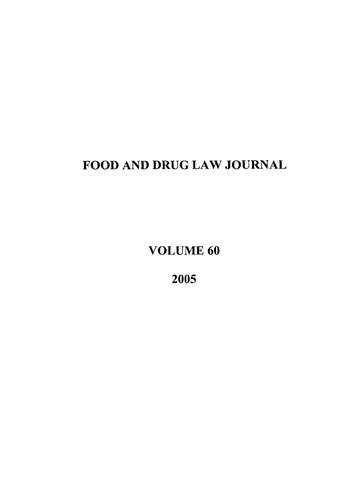 handle is hein.journals/foodlj60 and id is 1 raw text is: FOOD AND DRUG LAW JOURNAL
VOLUME 60
2005


