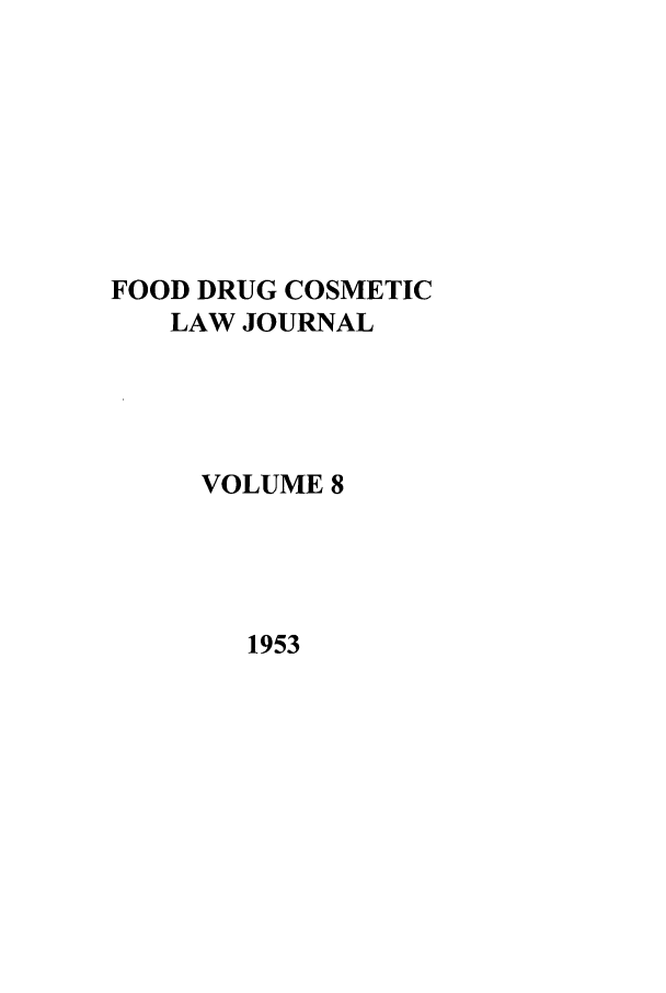 handle is hein.journals/foodlj8 and id is 1 raw text is: FOOD DRUG COSMETIC
LAW JOURNAL
VOLUME 8

1953


