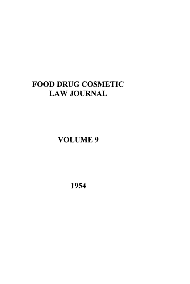 handle is hein.journals/foodlj9 and id is 1 raw text is: FOOD DRUG COSMETIC
LAW JOURNAL
VOLUME 9

1954


