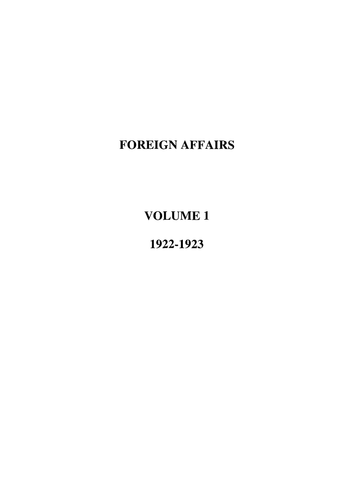 handle is hein.journals/fora1 and id is 1 raw text is: FOREIGN AFFAIRS
VOLUME 1
1922-1923


