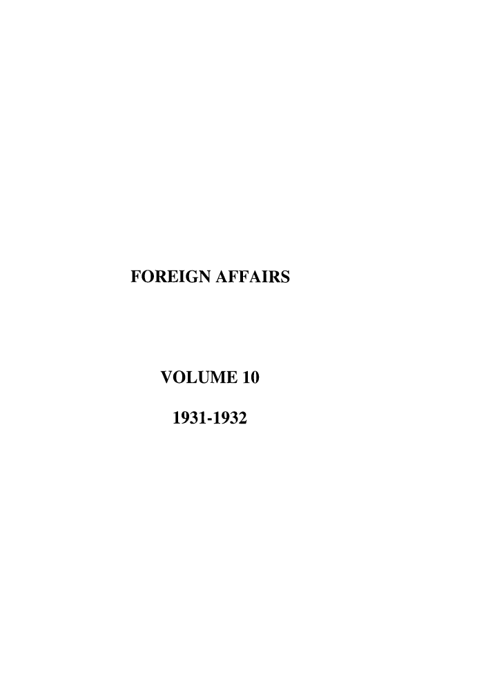 handle is hein.journals/fora10 and id is 1 raw text is: FOREIGN AFFAIRS
VOLUME 10
1931-1932


