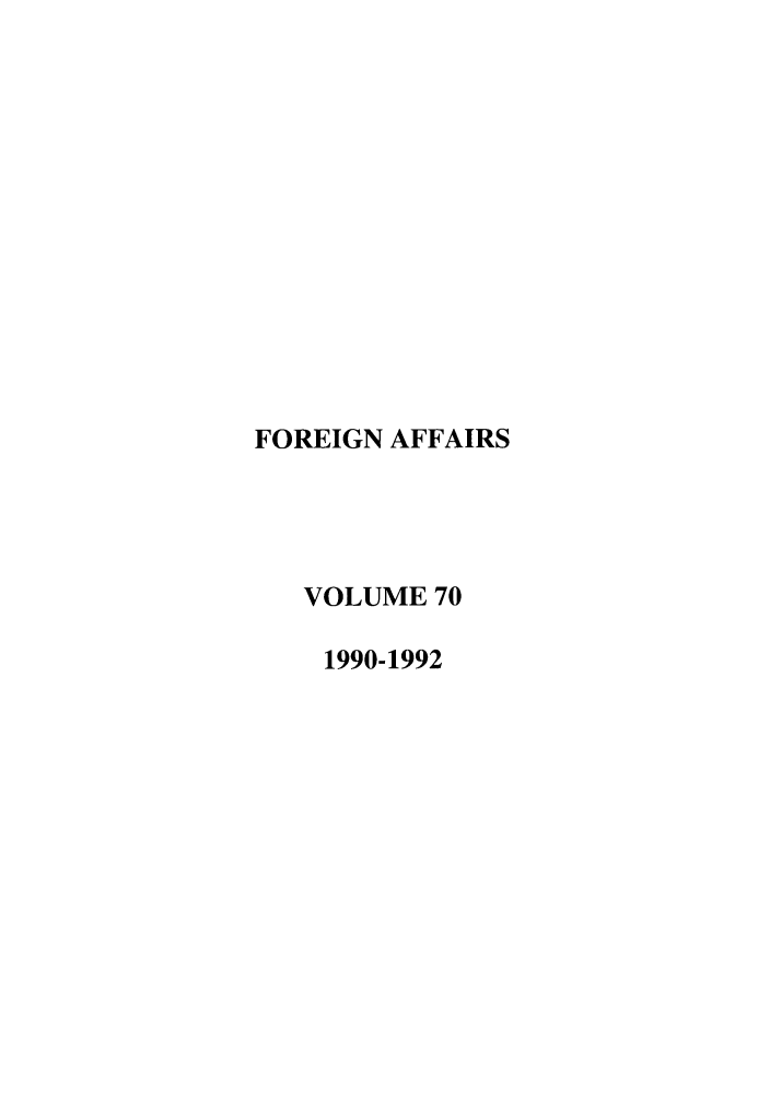 handle is hein.journals/fora70 and id is 1 raw text is: FOREIGN AFFAIRS
VOLUME 70
1990-1992


