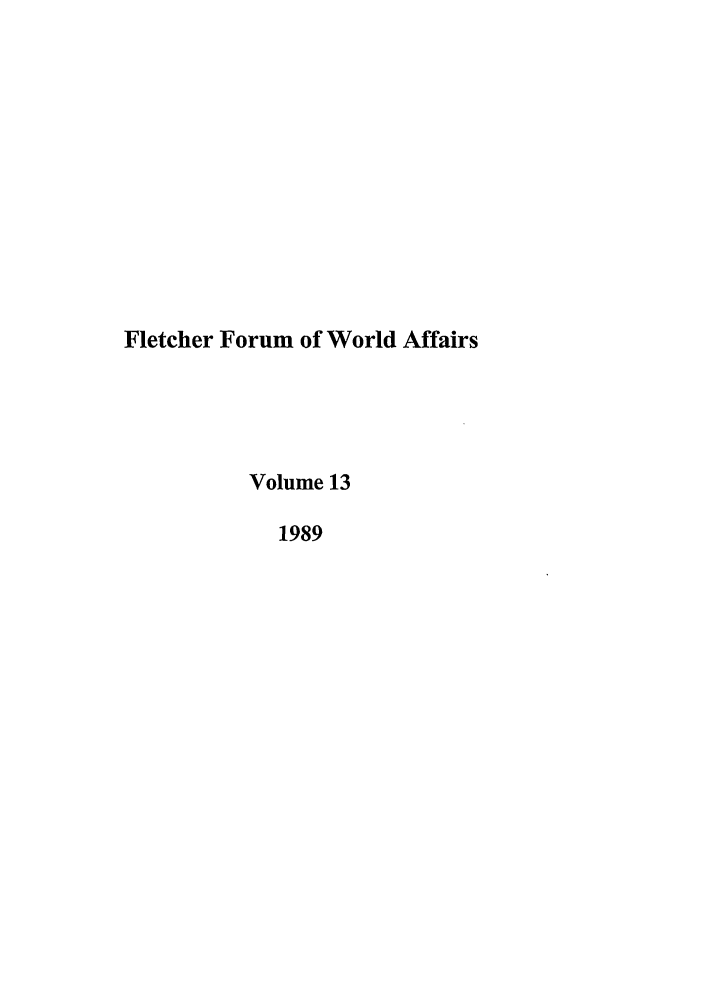 handle is hein.journals/forwa13 and id is 1 raw text is: Fletcher Forum of World Affairs
Volume 13
1989


