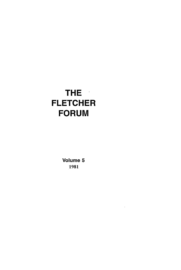handle is hein.journals/forwa5 and id is 1 raw text is: THE
FLETCHER
FORUM
Volume 5
1981


