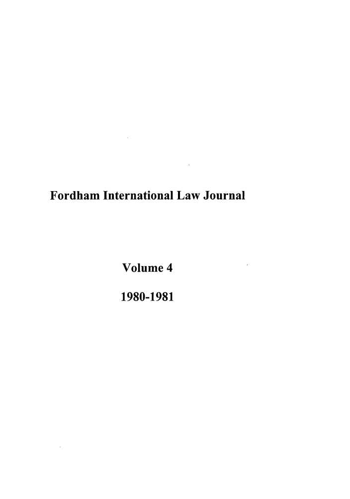handle is hein.journals/frdint4 and id is 1 raw text is: Fordham International Law Journal
Volume 4
1980-1981


