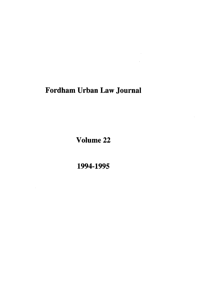 handle is hein.journals/frdurb22 and id is 1 raw text is: Fordham Urban Law Journal
Volume 22
1994-1995


