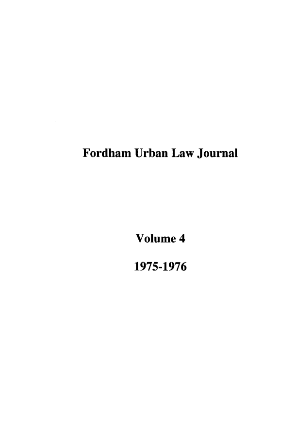 handle is hein.journals/frdurb4 and id is 1 raw text is: Fordham Urban Law Journal
Volume 4
1975-1976


